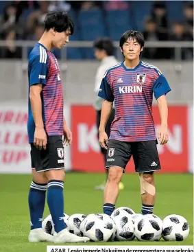  ??  ?? AZAR. Lesão impede Nakajima de representa­r a sua seleção