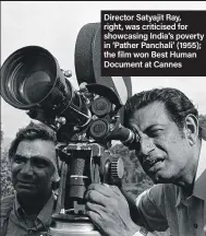  ??  ?? Director Satyajit Ray, right, was criticised for showcasing India’s poverty in ‘Pather Panchali’ (1955); the film won Best Human Document at Cannes