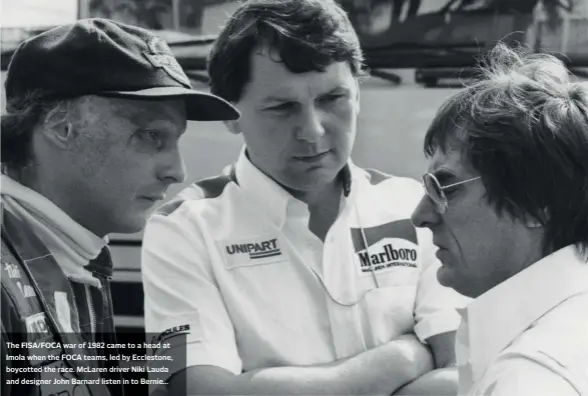  ??  ?? The FISA/FOCA war of 1982 came to a head at Imola when the FOCA teams, led by Ecclestone, boycotted the race. Mclaren driver Niki Lauda and designer John Barnard listen in to Bernie...