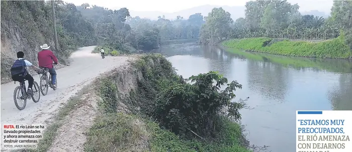  ?? FOTOS: JAVIER ROSALES ?? RUTA. El río Leán se ha llevado propiedade­s y ahora amenaza con destruir carreteras.