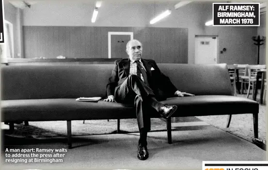  ??  ?? A man apart: Ramsey waits to address the press after resigning at Birmingham ALF RAMSEY: BIRMINGHAM, MARCH 1978