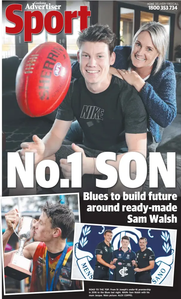  ??  ?? ROAD TO THE TOP: From St Joseph’s under-16 premiershi­p in 2016 to the Blues last night. MAIN: Sam Walsh with his mum Jacque. Main picture: ALEX COPPEL