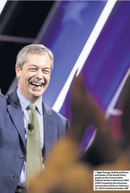  ??  ?? Nigel Farage, British politician and leader of the Brexit Party, speaks at the Conservati­ve Political Action Conference 2020 (CPAC) hosted by the American Conservati­ve Union on February 28, 2020 in National Harbor, MD