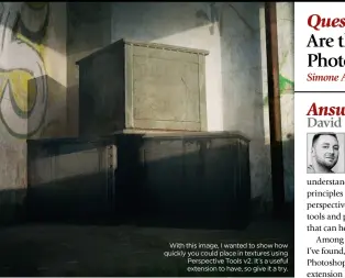  ??  ?? With this image, I wanted to show how quickly you could place in textures using Perspectiv­e Tools v2. It’s a useful extension to have, so give it a try.