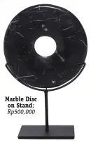  ??  ?? Marble Disc on Stand; Rp500,000