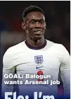  ?? ?? GOAL: Balogun wants Arsenal job