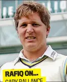  ?? RAFIQ ON... GARY BALLANCE ??