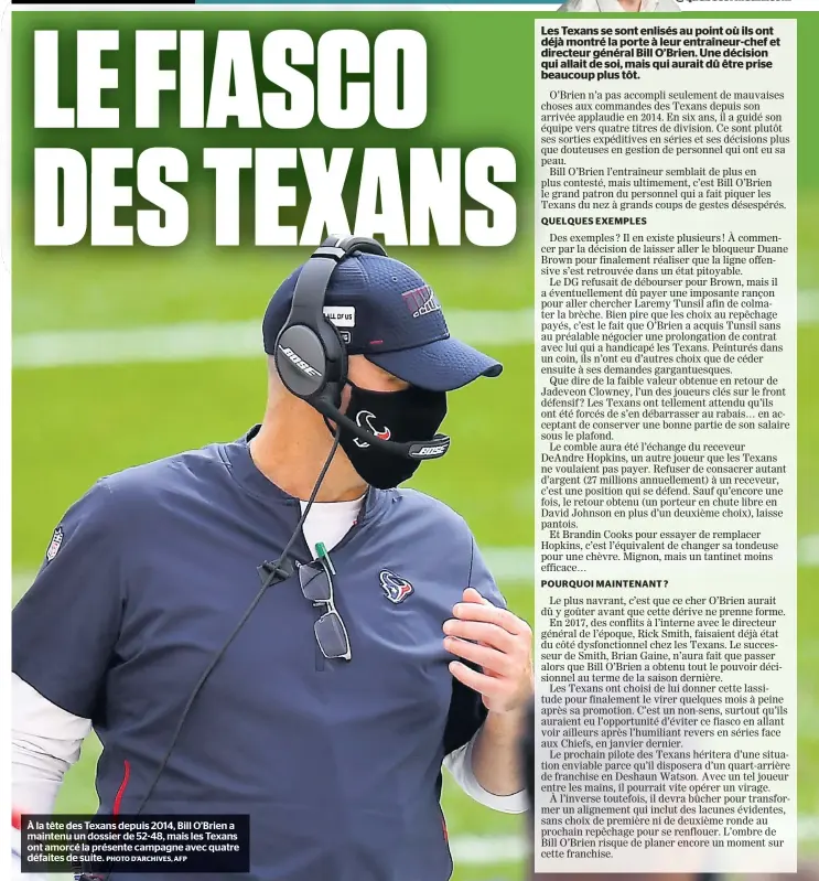  ?? PHOTO D’ARCHIVES, AFP
PHOTOPHOTO AFP
PHOTO D’ARCHIVES, AFP ?? Des BDEV À la joueurs, tête des comme Texans depuis le deu2014, Bill O’brien a xième maintenu choix un au dossier total du de dernier 52-48, mais les Texans repêchage,ge, ont amorcé Nick la présente Bosa, ont campagne transavec quatre formé défaites les de 49ers suite. pour le mieux.