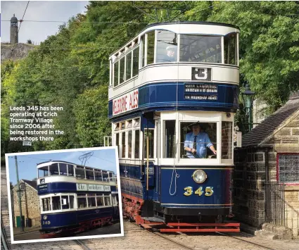  ??  ?? Leeds 345 has been operating at Crich Tramway Village since 2006 after being restored in the workshops there