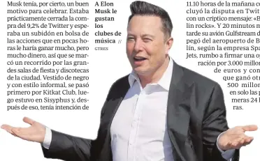  ?? // GTRES ?? A Elon Musk le gustan los clubes de música