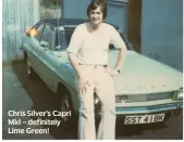  ??  ?? Chris Silver’s Capri MKI – definitely Lime Green!