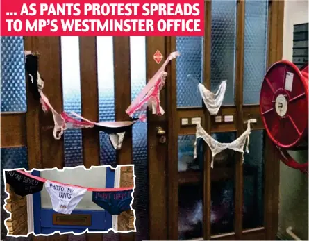  ??  ?? ... AS PANTS PROTEST SPREADS TO MP’S WESTMINSTE­R OFFICE