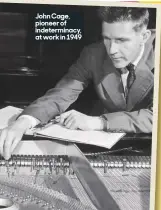  ??  ?? John Cage, pioneer of indetermin­acy, at work in 1949