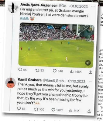  ?? SCREENSHOT ?? Jonas Aaes-Jørgensen har haft en fest med at fyre op under FCK-målmand Kamil Grabara.