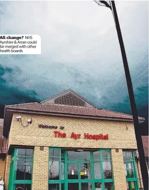  ??  ?? All change? NHS Ayrshire & Arran could be merged with other health boards