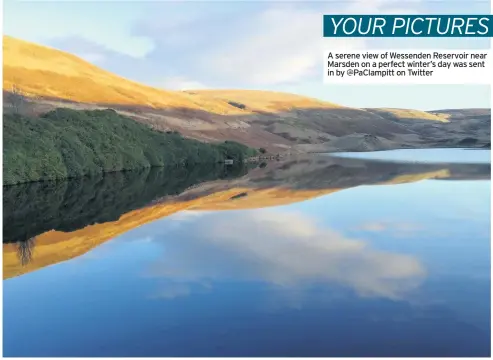  ??  ?? A serene view of Wessenden Reservoir near Marsden on a perfect winter’s day was sent in by @PaClampitt on Twitter