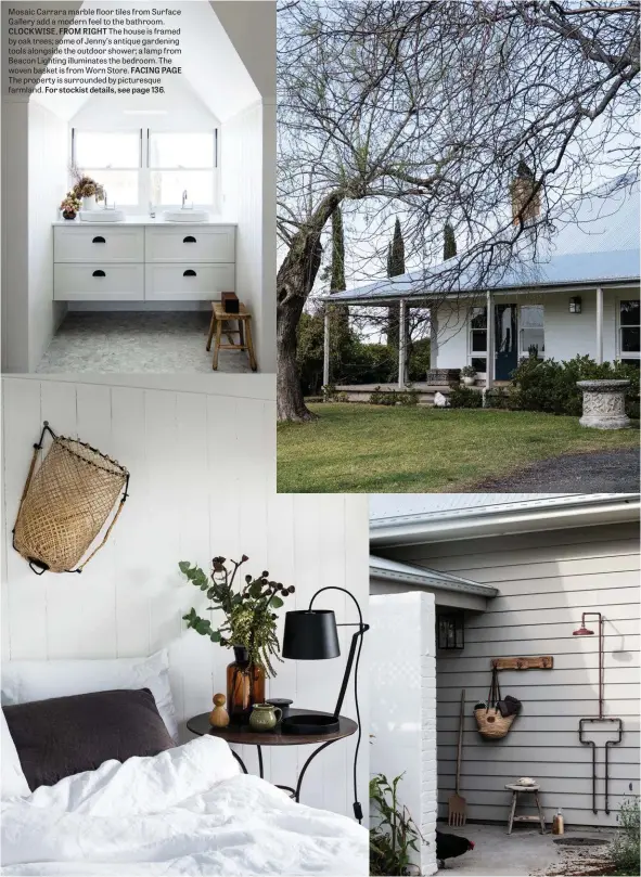  ??  ?? Mosaic Carrara marble floor tiles from Surface Gallery add a modern feel to the bathroom. CLOCKWISE, FROM RIGHT The house is framed by oak trees; some of Jenny’s antique gardening tools alongside the outdoor shower; a lamp from Beacon Lighting illuminate­s the bedroom. The woven basket is from Worn Store. FACING PAGE The property is surrounded by picturesqu­e farmland. For stockist details, see page 136.