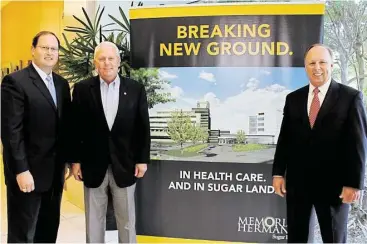  ?? Suzanne Rehak / For the Chronicle ?? Memorial Hermann Health System broke ground last month for a Sugar Land expansion project. Attending the groundbrea­king ceremony were Greg Haralson, left, CEO, Memorial Hermann Health System; James A. Thompson, Sugar Land mayor, and Dan Wolterman,...