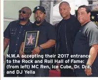  ??  ?? N.W.A accepting their 2017 entrance
to the Rock and Roll Hall of Fame:
(from left) MC Ren, Ice Cube, Dr. Dre,
and DJ Yella