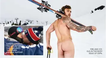  ??  ?? FIRE AND ICE: GUS IN THE BODY ISSUE OF ESPN. CANDID CAMERA: THE KISS BETWEEN GUS AND MATT THAT MADE OLYMPIC HISTORY.