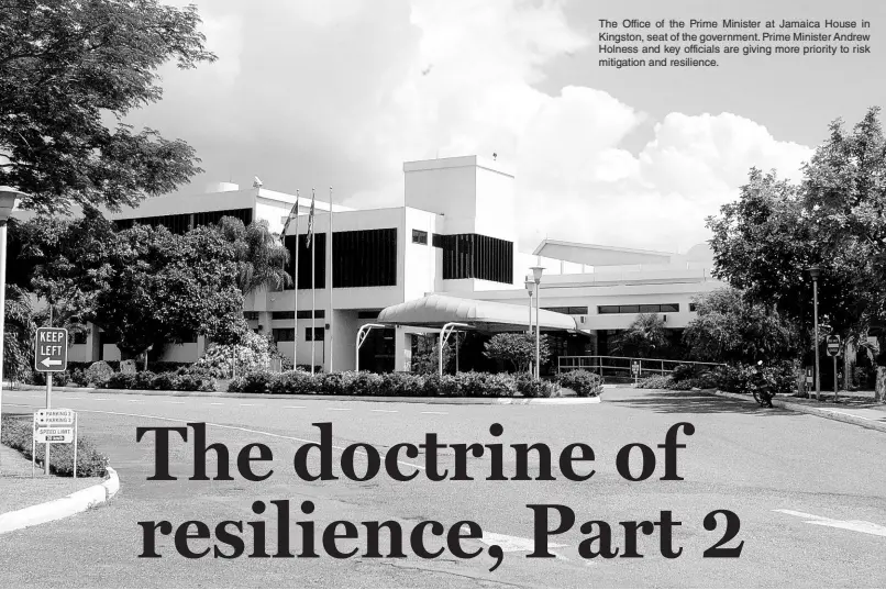  ?? ?? The Office of the Prime Minister at Jamaica House in Kingston, seat of the government. Prime Minister Andrew Holness and key officials are giving more priority to risk mitigation and resilience.