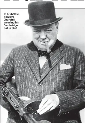  ??  ?? In his battle bowler: Churchill wearing his Cambridge hat in 1940