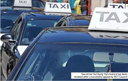  ?? ?? Taxi driver Sui Hung Yip’s licence has been revoked after a successful appeal by RCT Council