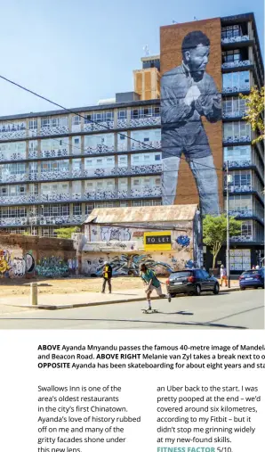  ??  ?? ABOVE Ayanda Mnyandu passes the famous 40-metre image of Mandela shadow-boxing on the corner of Staib Street and Beacon Road. ABOVE RIGHT Melanie van Zyl takes a break next to one of the many beautiful murals in Maboneng. OPPOSITE Ayanda has been skateboard­ing for about eight years and started running the tours at the end of 2017.