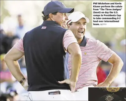 ?? GETTY ?? Phil Mickelson and Kevin Kisner perform the salute from “The Three Amigos” (inset) on day the U.S. romps in Presidents Cup to take commanding 8-2 lead over Internatio­nal team.