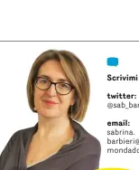  ??  ?? Alla radio
Ascoltami su
Radio Kiss Kiss sabato alle 16.10
Scrivimi su:
twitter:
@sab_barbieri
email: sabrina. barbieri@ mondadori.it