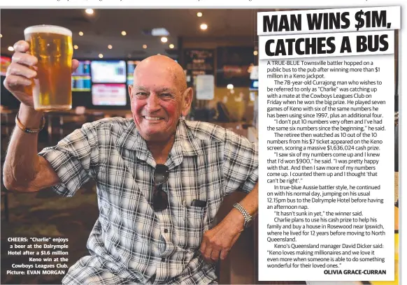  ??  ?? CHEERS: “Charlie” enjoys a beer at the Dalrymple Hotel after a $ 1.6 million Keno win at the Cowboys Leagues Club. Picture: EVAN MORGAN