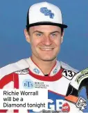  ??  ?? Richie Worrall will be a Diamond tonight