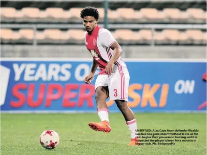  ?? Pic: BackpagePi­x ?? UNSETTLED: Ajax Cape Town defender Rivaldo Coetzee has gone absent without leave as the club begins their pre-season training and it is suspected the player is keen for a move to a bigger club.