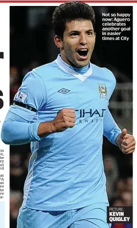  ?? PICTURE: KEVIN QUIGLEY ?? Not so happy now: Aguero celebrates another goal in easier times at City