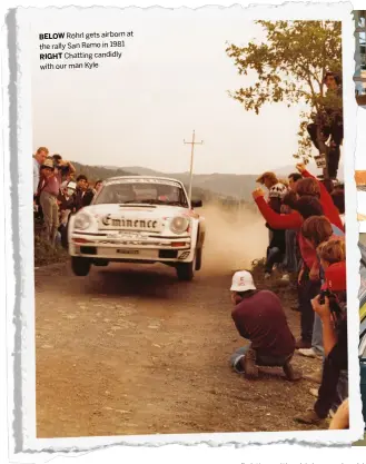  ??  ?? BELOW Röhrl gets airborn at the rally San Remo in 1981 RIGHT Chatting candidly with our man Kyle