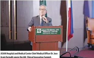  ?? ?? Asian Hospital and Medical Center Chief Medical Officer Dr. Jose Acuin formally opens the 6th Clinical innovation summit.