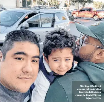  ??  ?? Elio Saguilán (izq.) con su primo Adrián
Bautista fallecido a causa de Covid-19 y su
hijo./CORTESÍA