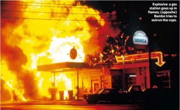  ??  ?? Explosive: a gas station goes up in flames; (opposite)
Rambo tries to outrun the cops.