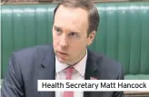  ??  ?? Health Secretary Matt Hancock