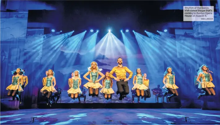  ??  ?? Rhythm of the Dance, Irish dance troupe that’s coming to Buxton Opera House on August 4.
WIM LANCER