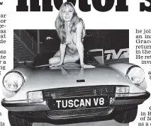  ??  ?? QUESTION Did they really have totally nude models draped over the cars at the UK Motor Show in the Seventies?
Causing a stir: Model Helen Jones and the TVR Tuscan at the 1971 Motor Show