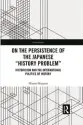  ??  ?? By Hitomi Koyama Routledge, 2018, 157 pages, $97.85 (Hardcover) On the Persistenc­e of the Japanese “History Problem”: Historicis­m and the Internatio­nal Politics of History
