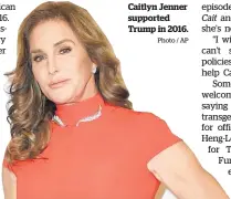  ?? Photo / AP ?? Caitlyn Jenner supported Trump in 2016.