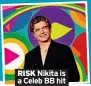  ?? ?? RISK Nikita is a Celeb BB hit