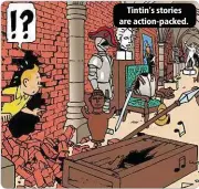  ??  ?? Tintin’s stories are action-packed.