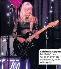 ??  ?? Celebrity support Erin Reidy’s band has been given the thumbs up by Holly Willoughby