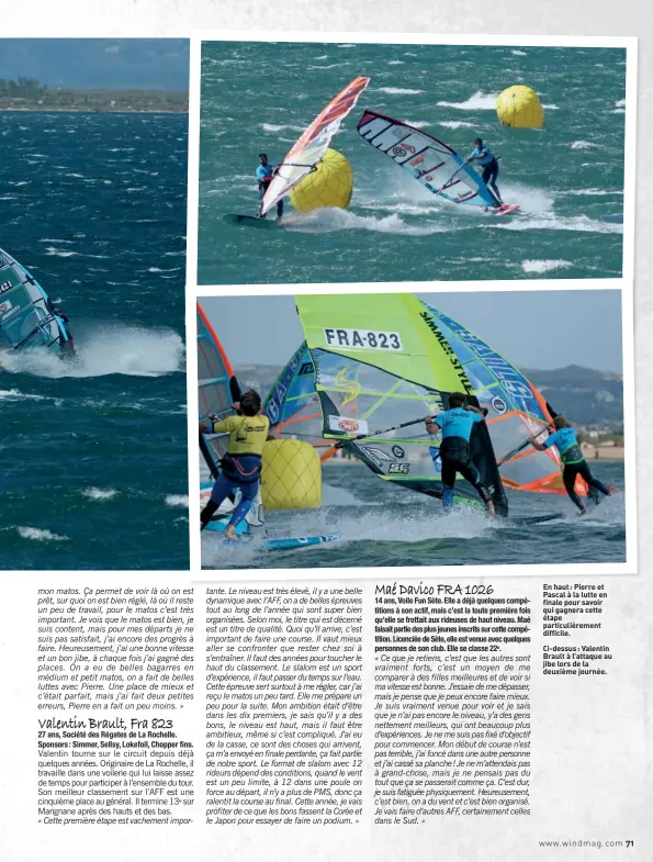  ??  ?? En haut : Pierre et Pascal à la lutte en finale pour savoir qui gagnera cette étape particuliè­rement difficile.
Ci-dessus : Valentin Brault à l’attaque au jibe lors de la deuxième journée.