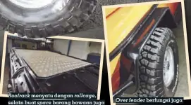  ??  ?? Roofrack menyatu dengan rollcage, selain buat space barang bawaan juga berfungsi sebagai pelindung Over fender berfungsi juga sebagai body protector