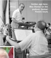  ??  ?? Golden age hero: Max Steiner on the podium; (below) Patrick Doyle