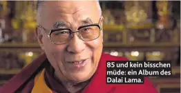  ??  ?? 85 und kein bisschen müde: ein Album des Dalai Lama.